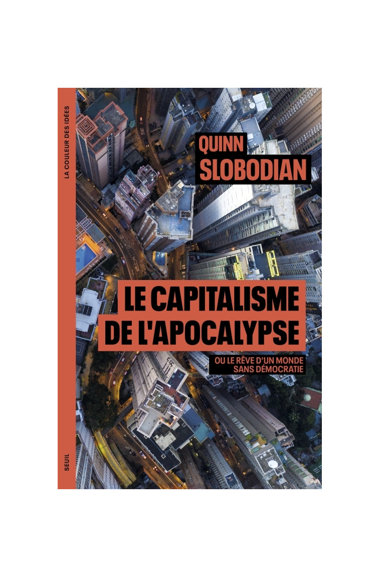 Le Capitalisme de l apocalypse - Quinn Slobodian - SEUIL