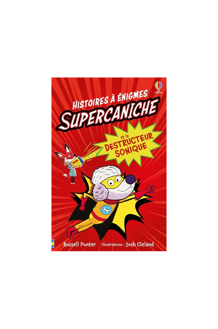 Supercaniche et le destructeur sonique - Histoires à énigmes - dès 6 ans - Russell Punter - USBORNE