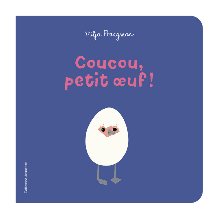 Coucou, petit oeuf ! - Milja Praagman, Milja Praagman,  Gallimard Jeunesse - GALLIMARD JEUNE