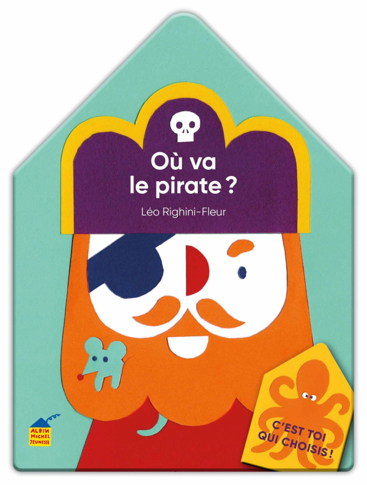 C'est toi qui choisis ! Où va le pirate ? - Léo Righini-fleur - ALBIN MICHEL
