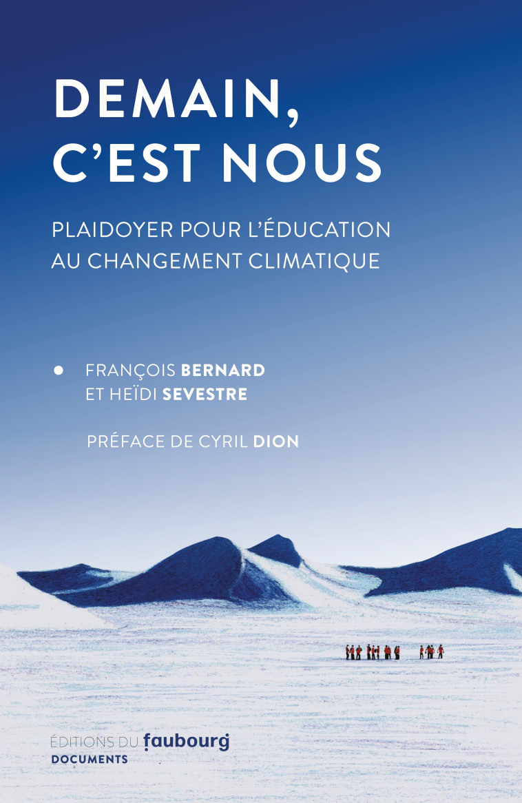 Demain, c'est nous - Plaidoyer pour l'éducation au changemen - François Bernard, Heidi SEVESTRE - FAUBOURG