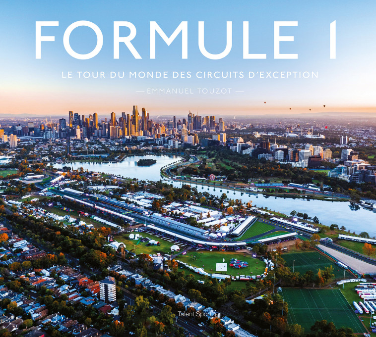 Formule 1, le tour du monde des circuits d'exception -  Emmanuel Touzot - TALENT SPORT