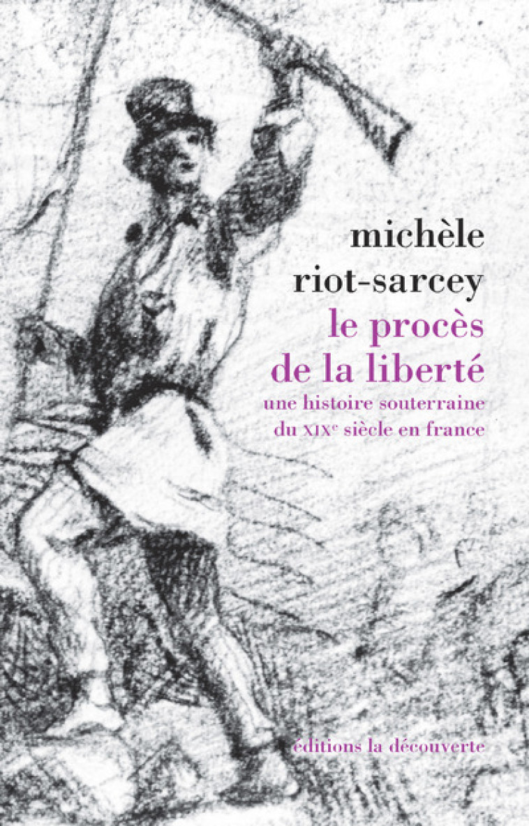 Le procès de la liberté - Michèle Riot-Sarcey - LA DECOUVERTE